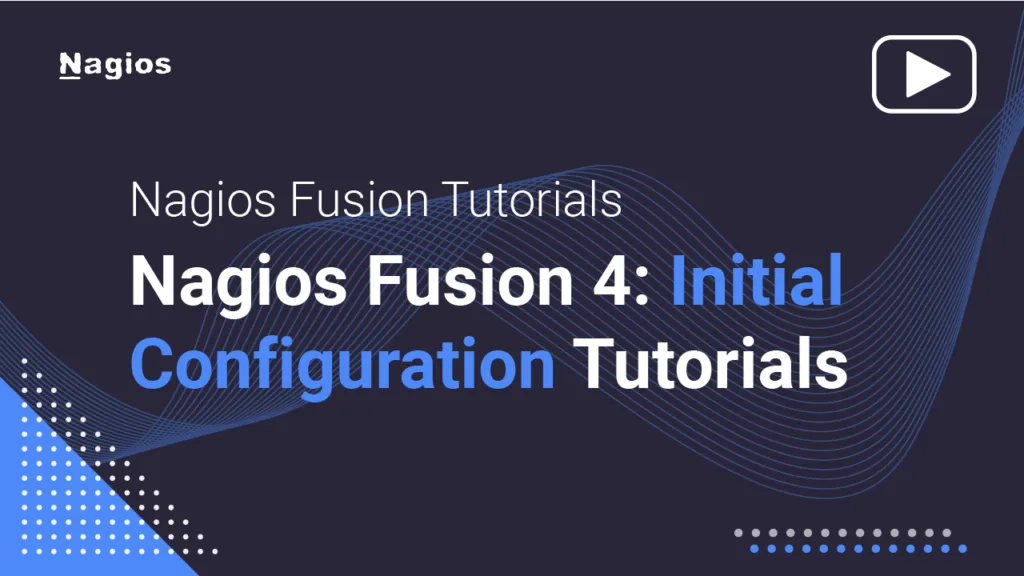 Nagios Fusion Tutorials: Nagios Fusion 4: Initial Configuration Tutorials