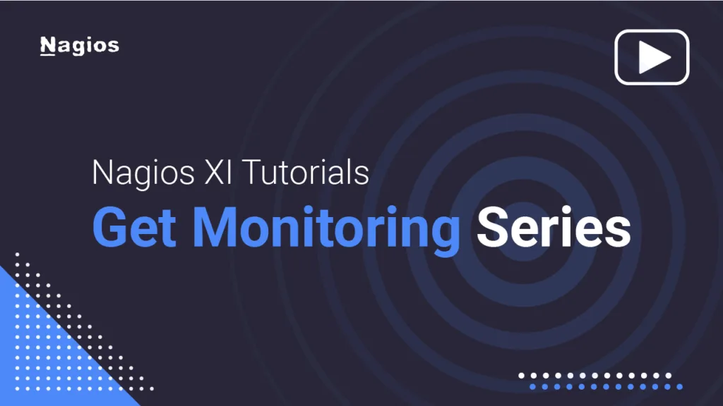 Nagios XI Tutorials: Get Monitoring Series