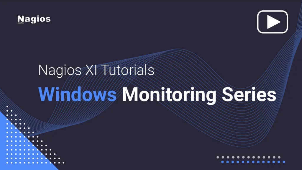 Nagios XI Tutorials: Windows Monitoring Series