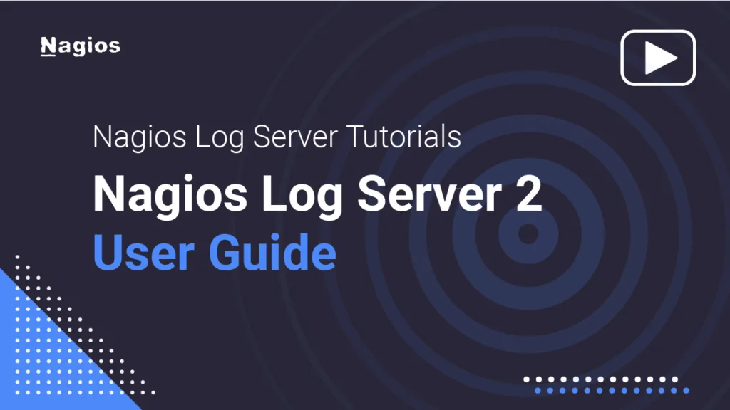 Nagios Log Server Tutorials: Nagios Log Server 2 User Guide