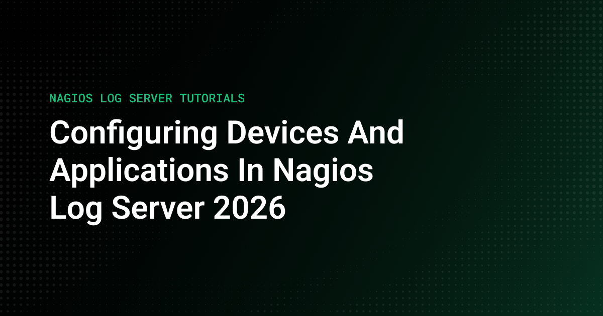 NAGIOS LOG SERVER TUTORIALS: THUMBNAIL Configuring Devices and Applications in Nagios Log Server 2026