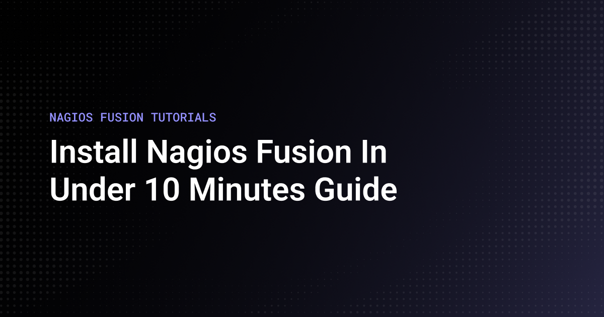 NAGIOS FUSION TUTORIALS Thumbnail: Install Nagios Fusion in under 10 Minutes Guide