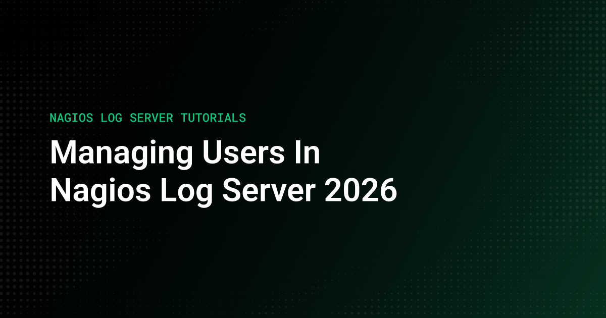 NAGIOS LOG SERVER TUTORIALS Managing Users in Nagios Log Server 2026