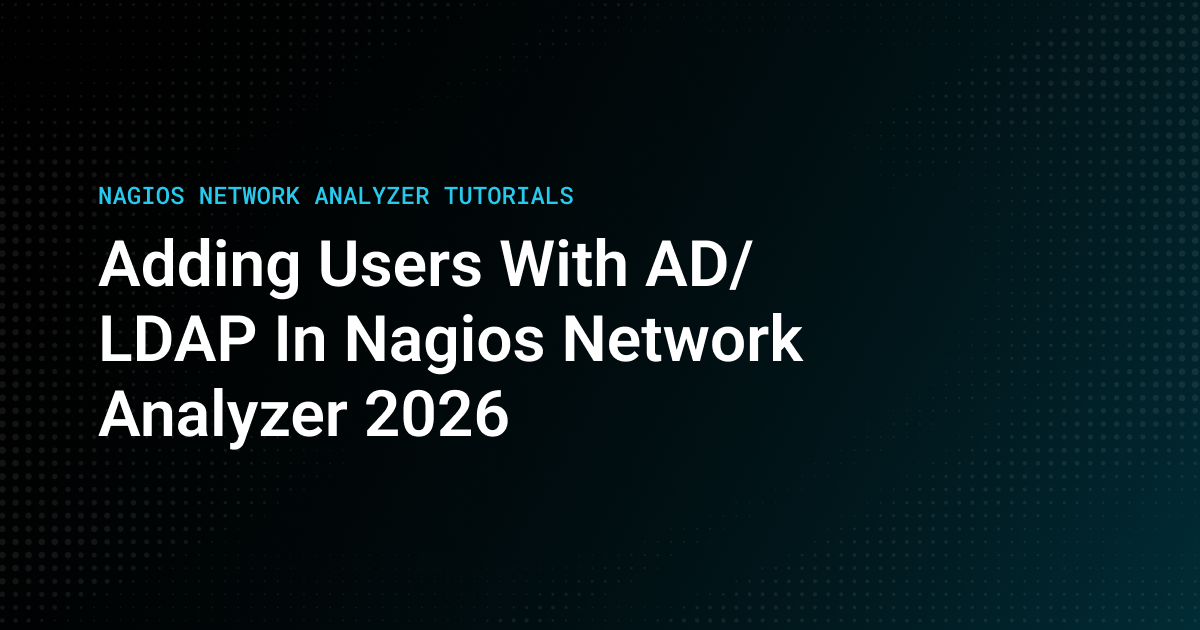 Adding Users with AD/LDAP in Nagios Network Analyzer 2026