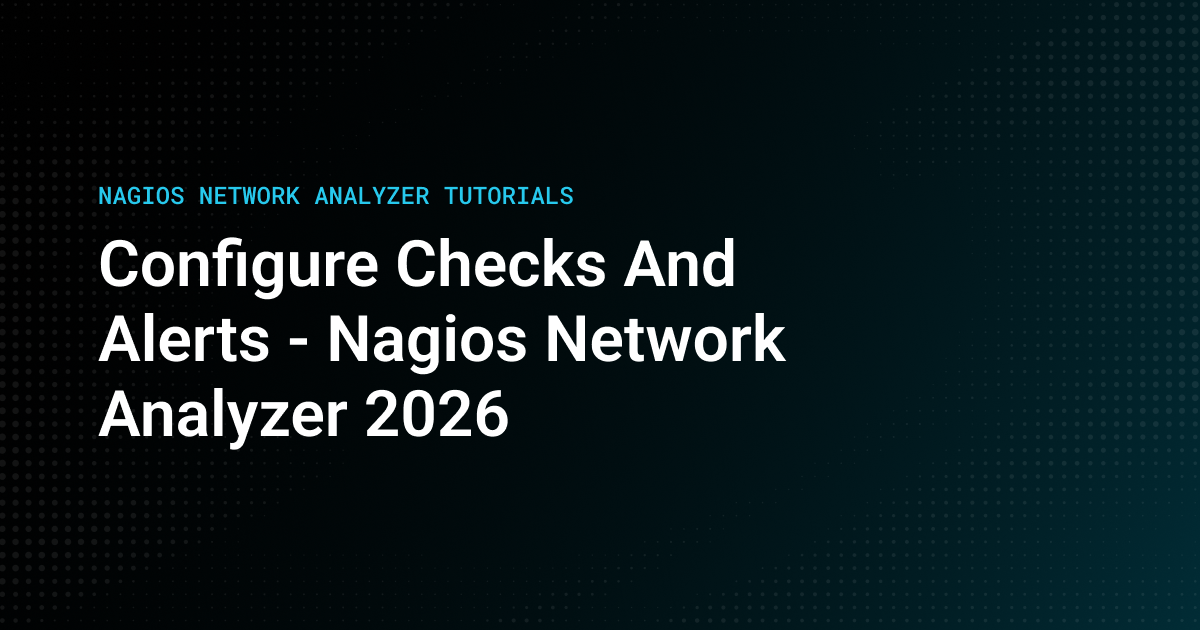 NAGIOS NETWORK ANALYZER TUTORIALS Configure Checks and Alerts - Nagios Network Analyzer 2026