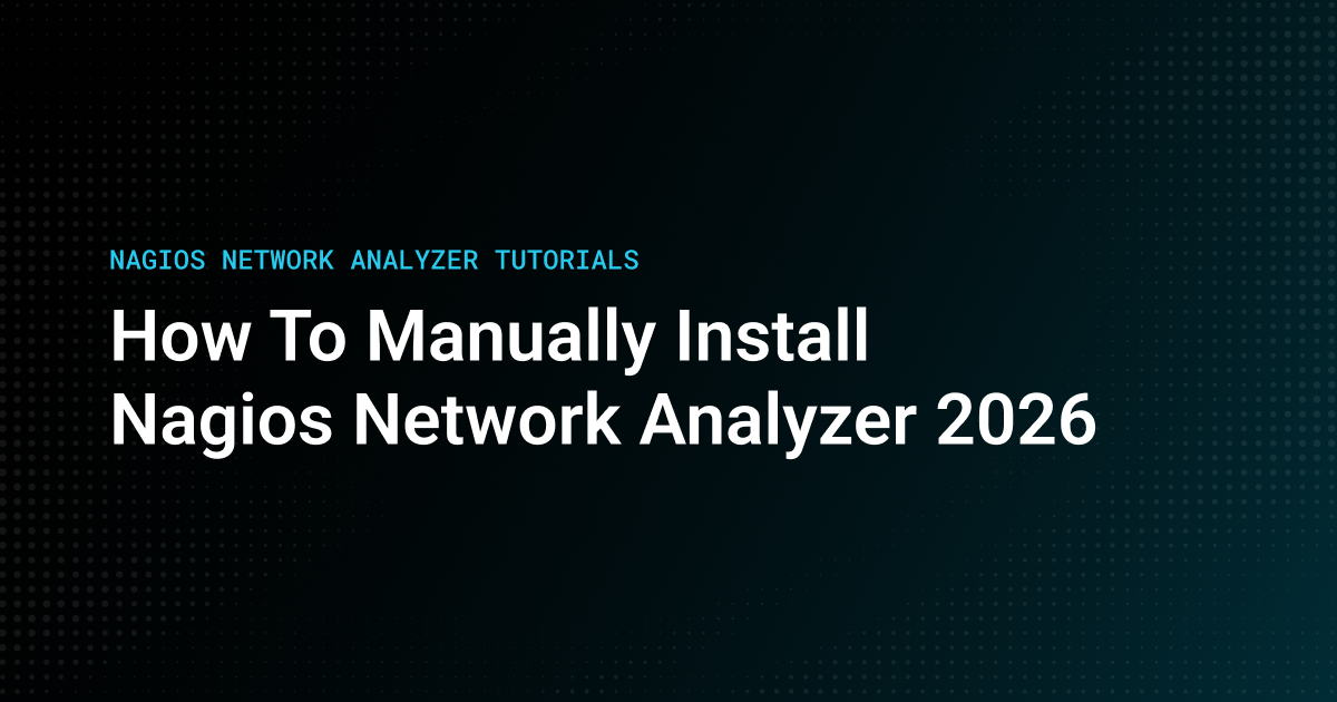 NAGIOS NETWORK ANALYZER TUTORIALS How To Manually Install Nagios Network Analyzer 2026